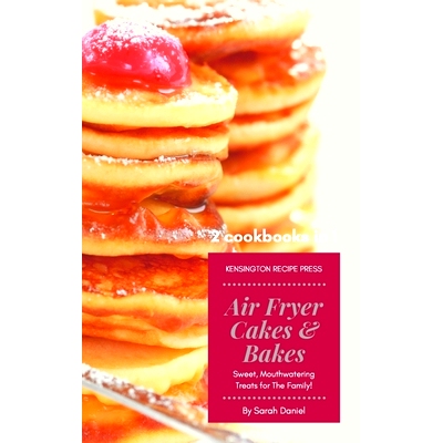 预订 Air Fryer Cakes And Bakes 2 Cookbooks in 1: Sweet, Mouthwatering Treats For The Family!: 9781802601831