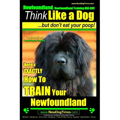预订 Newfoundland, Newfoundland Training AAA AKC: Think Like a Dog, but Don’t Eat Your Poop! Newfoundland Breed Expert