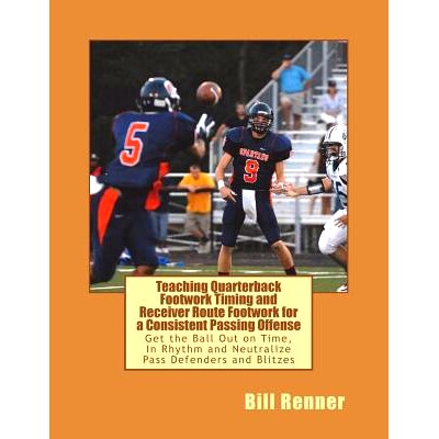 预订 Teaching Quarterback Footwork Timing with Receiver Route Footwork for a Consistent Passing Offense: Get the Ball Ou