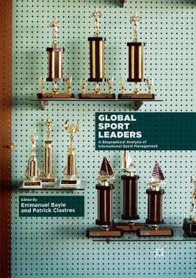 【预订】Global Sport Leaders: A Biographical Analysis of International Sport Management