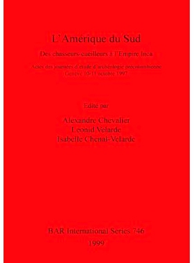 预订 L’Amérique du Sud: Des chasseurs-cueilleurs à l’Empire Inca. Actes des journées d’étude d’archéologie pré