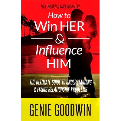 预订 How to Win Her & Influence Him: The Ultimate Guide to Understanding & Fixing Relationship Problems: 9781514614198