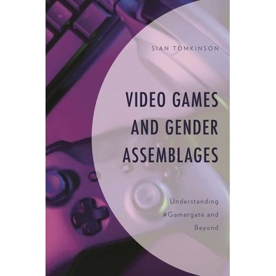 预订 Video Games and Gender Assemblages: Understanding #Gamergate and Beyond 电子游戏与性别集合：理解#Gamergate 及其他: