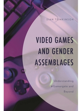 预订 Video Games and Gender Assemblages: Understanding #Gamergate and Beyond 电子游戏与性别集合：理解#Gamergate 及其他: