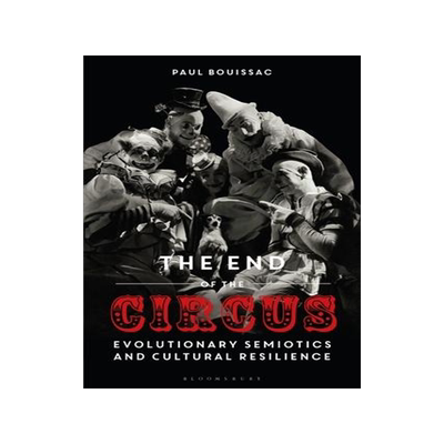 [预订]The End of the Circus: Evolutionary Semiotics and Cultural Resilience 9781350244764
