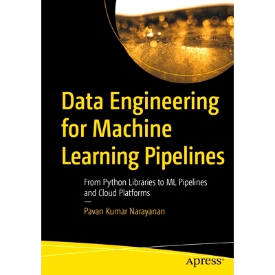 预订 Data Engineering for Machine Learning Pipelines: From Python Libraries to ML Pipelines and Cloud Platforms 适合机器