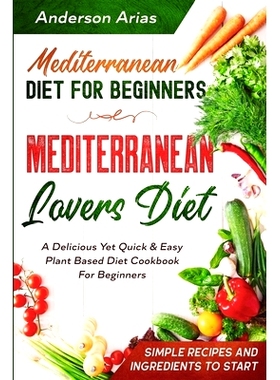 预订 Mediterranean Diet For Beginners: MEDITERRANEAN LOVERS DIET - A Delicious Yet Quick & Easy Plant Based Diet Cookboo