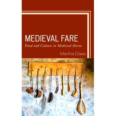 预订 Medieval Fare: Food and Culture in Medieval Iberia 中世纪美食:中世纪伊比利亚的食物和文化: 9781498589611