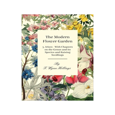 预订 The Modern Flower Garden - 5. Irises - With Chapters on the Genus and Its Species and Raising Seedlings