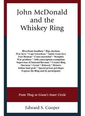 预订 John McDonald and the Whiskey Ring: From Thug to Grant’s Inner Circle 约翰·麦克唐纳与威士忌圈：从暴徒到格兰特的核