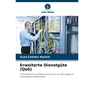 预订 Erweiterte Dienstgüte (QoS): Architekturen und Mechanismen für die Dienstgüte in heterogenen Netzwerken. DE: 978