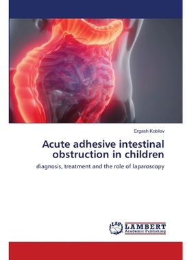 预订 Acute adhesive intestinal obstruction in children 小儿急性粘连性肠梗阻的诊断，治疗及腹腔镜检查的作用: 9786202667500