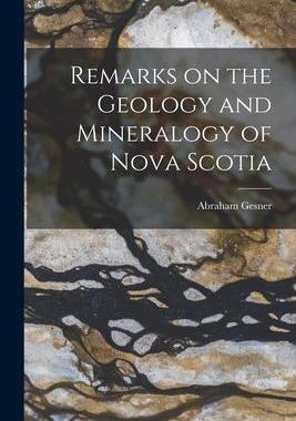 [预订]Remarks on the Geology and Mineralogy of Nova Scotia [microform] 9781015253186