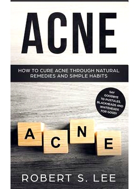 预订 Acne: How to Cure Acne through Natural Remedies and Simple Habits. Say Goodbye to Pustules, Blackheads and Whitehea