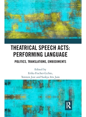 预订 Theatrical Speech Acts: Performing Language: Politics, Translations, Embodiments 戏剧演讲表演：表演语言：政治、翻译
