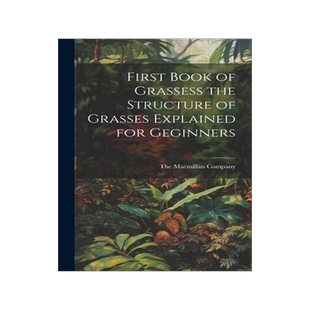[预订]First Book of Grassess the Structure of Grasses Explained for Geginners 9781021093080