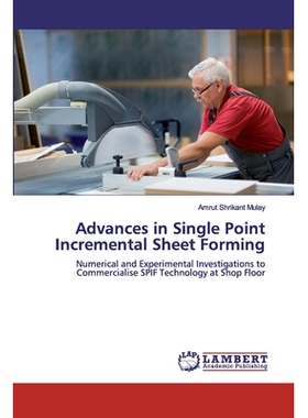 预订 Advances in Single Point Incremental Sheet Forming: Numerical and Experimental Investigations to Commercialise SPIF