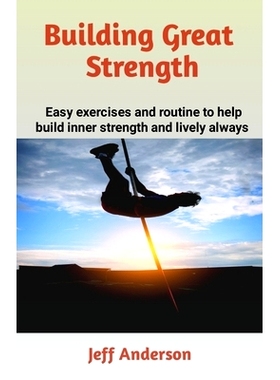 预订 Building Great Strength: Easy exercises and routine to help build inner strength and lively always: 9798876506092