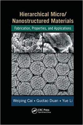 【预售】Hierarchical Micro/Nanostructured Materials: Fabrication, Properties, and Applications