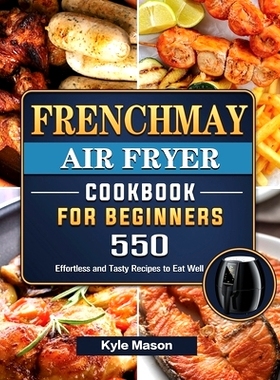 预订 FrenchMay Air Fryer Cookbook For Beginners: 550 Effortless and Tasty Recipes to Eat Well