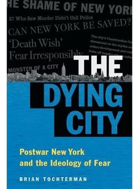 预订 The Dying City: Postwar New York and the Ideology of Fear *城市：战后纽约与恐惧的思想意识（平装）（丛书）: 97814696