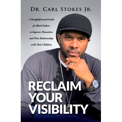 预订 Reclaim Your Visibility: A Straightforward Guide for Black Fathers to Improve Themselves and Their Relationships wi