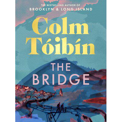 现货 科尔姆・托宾新作 桥 The Bridge 布鲁克林长岛魔术师作者 Colm Tóibín 文学小说 精装 英文原版