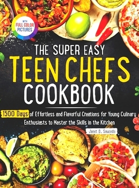 预订 The Super Easy Teen Chef Cookbook: 1500 Days of Effortless and Flavorful Creations for Young Culinary Enthusiasts t