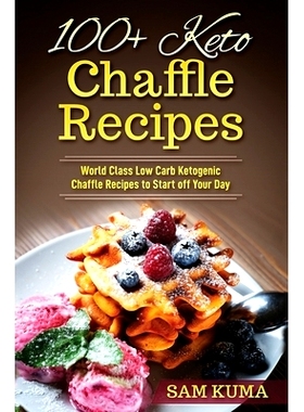 预订 100+ Keto Chaffle Recipes: World Class Low Carb Ketogenic Diet Recipes to Start off Your Day