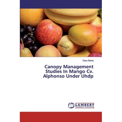 预订 Canopy Management Studies In Mango Cv. Alphonso Under Uhdp 芒果树冠管理研究。Uhdp领导下的阿方索: 9786202074377