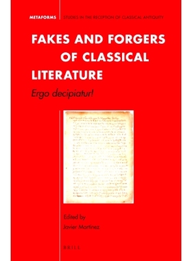 预订 Fakes and Forgers of Classical Literature: Ergo decipiatur! 经典文学中的伪作现象：太失望了！: 9789004266414