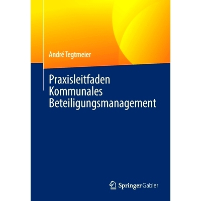 预订 Praxisleitfaden Kommunales Beteiligungsmanagement Tegtmeier，公共投资管理实用指南: 9783658342425