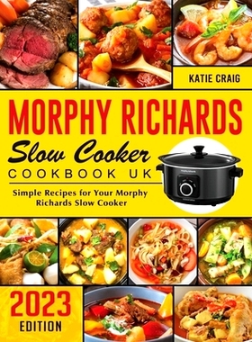 预订 Morphy Richards Slow Cooker Cookbook UK 2023: Simple Recipes for Your Morphy Richards Slow Cooker