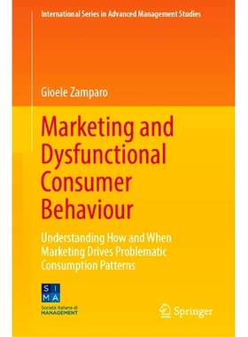 预订 Marketing and Dysfunctional Consumer Behaviour: Understanding How and When Marketing Drives Problematic Consumption