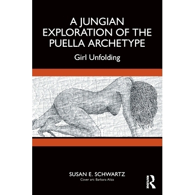 预订 A Jungian Exploration of the Puella Archetype: Girl Unfolding 荣格对普埃拉原型的探索：被呈现的女孩: 9781032582887