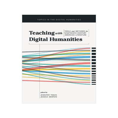 [预订]Teaching with Digital Humanities: Tools and Methods for Nineteenth-Century American Literature 9780252083983
