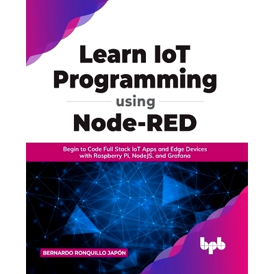 预订 Learn IoT Programming Using Node-RED: Begin to Code Full Stack IoT Apps and Edge Devices with Raspberry Pi, NodeJS,