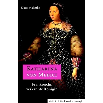 预订 Katharina von Medici: Frankreichs verkannte Königin 凯瑟琳-德-美第奇，法国被误判的*后: 9783506703323