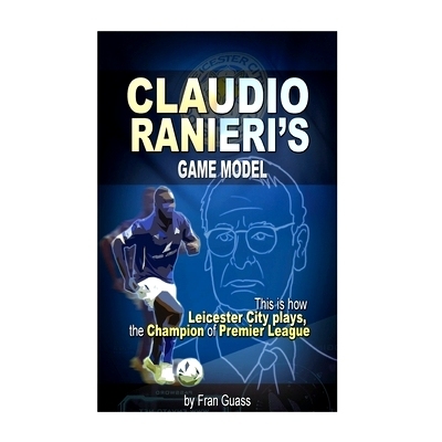 预订 Football: Claudio Ranieri s Game Model (This Is How Leicester City Plays): 9781537089843