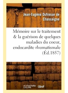 预订 Mémoire Sur Le Traitement Et La Guérison de Quelques Maladies Du Coeur, de l’Endocardite 一些心脏病、心内膜炎的