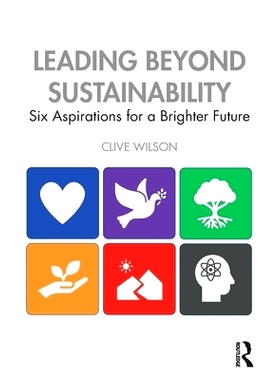 预订 Leading Beyond Sustainability: Six Aspirations for a Brighter Future *可持续发展的领导：对美好未来的6个愿望: 978
