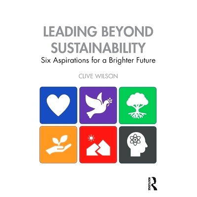 预订 Leading Beyond Sustainability: Six Aspirations for a Brighter Future *可持续发展的领导：对美好未来的6个愿望: 978