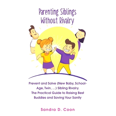 预订 Parenting Siblings Without Rivalry: Prevent and Solve (New Baby, School Age, Twin, ...) Sibling Rivalry. The Practi