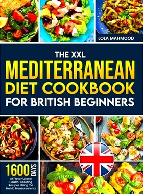 预订 The XXL Mediterranean Diet Cookbook for British Beginners: 1600 Days of Flavorful and Health-Boosting Recipes Using