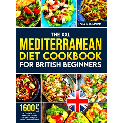 预订 The XXL Mediterranean Diet Cookbook for British Beginners: 1600 Days of Flavorful and Health-Boosting Recipes Using