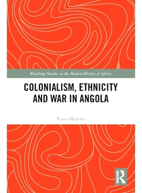 预订 Colonialism, Ethnicity and War in Angola 安哥拉的殖民主义、种族与战争: 9780367627294