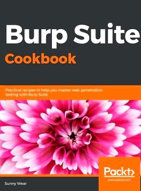预订 Burp Suite Cookbook.: Practical recipes to help you master web penetration testing with Burp Suite Burp Suite 食谱