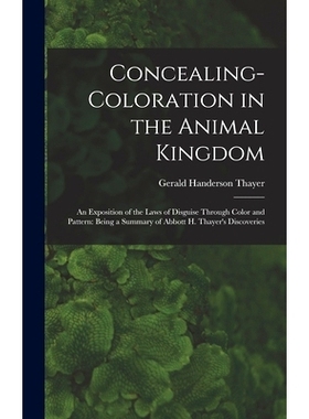 预订 Concealing-Coloration in the Animal Kingdom: An Exposition of the Laws of Disguise Through Color and Pattern: Being
