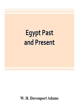 预订 Egypt past and present: described and illustrated: with a narrative of its occupation by the British, and of recent