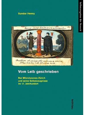 预订 Vom Leib geschrieben: Der Mikrokosmos Zürich und seine Selbstzeugnisse im 17. Jahrhundert 身体书写：17 世纪苏黎世